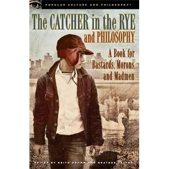 The Catcher in the Rye and Philosophy - A Book for Bastards, Morons, and Madmen - Paperback - 2012 - 1