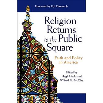 Religion Returns To The Public Square Faith And Policy In America