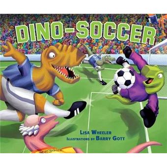 Dinosoccer By Lisa Wheeler Published September, 2009 - 1