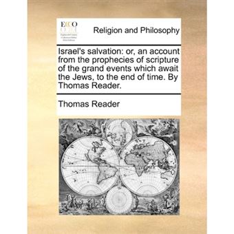 Israel's Salvation - Or, an Account from the Prophecies of Scripture of the Grand Events Which Await the Jews, to the End of Time. by Thomas Reader. - Paperback / softback - 2010 - 1