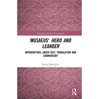 Musaeus' Hero And Leander Introduction, Greek Text, Translation And Commentary Routledge Classical Translations - 1