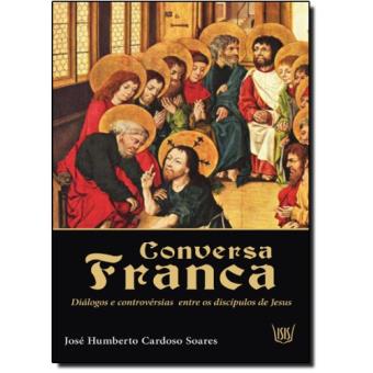 Conversa Franca. Diálogos e Controvérsias Entre os Discípulos de Jesus - 1