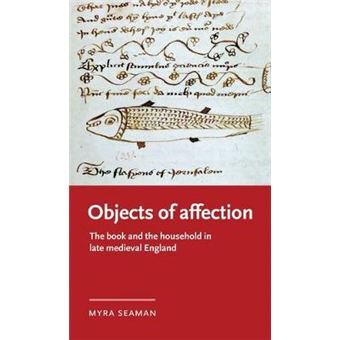 Objects Of Affection The Book And The Household In Late Medieval England Manchester Medieval Literature And Culture - 1