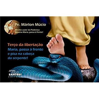 Terço Da Libertação - Maria, Passa À Frente E Pisa Na Cabeça Da Serpente! - 1