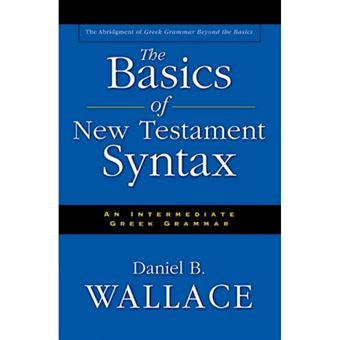 The Basics of New Testament Syntax - An Intermediate Greek Grammar - Hardback - 2000 - 1