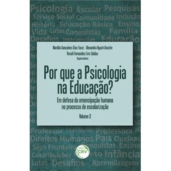 Por Que A Psicologia Na Educação? Em Defesa Da Emancipação Humana No Processo De Escolarização Volum - 1