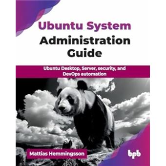 Ubuntu System Administration Guide Ubuntu Desktop, Server, security, and DevOps automation (English Edition) - 1