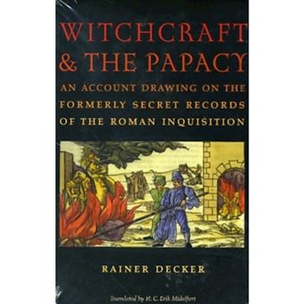 Witchcraft and the Papacy - An Account Drawing on the Formerly Secret Records of the Roman Inquisition - Paperback - 2010 - 1