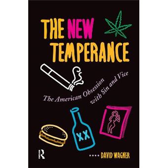 The New Temperance The American Obsession With Sin And Vice - 1