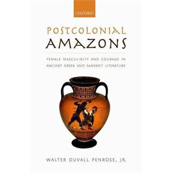Postcolonial Amazons Female Masculinity And Courage In Ancient Greek And Sanskrit Literature - 1