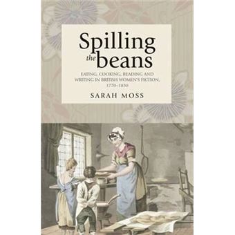 Spilling the Beans : Eating, Cooking, Reading and Writing in British Women's Fiction, 1770-1830 - 1