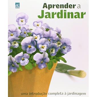 Aprender A Jardinar - Uma Introdução Completa À Jardinagem - 1