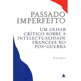 Passado Imperfeito. Um Olhar Crítico Sobre A Intelectualidade Francesa no Pós,Guerra - 1