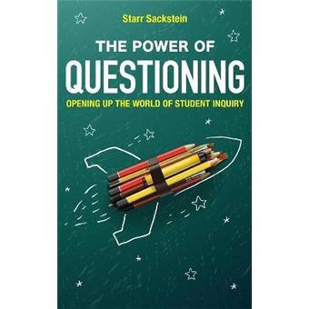 The Power of Questioning : Opening up the World of Student Inquiry - 1