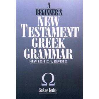 A Beginner's New Testament Greek Grammar - 1