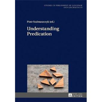 Understanding Predication 9 Studies In Philosophy Of Language And Linguistics - 1
