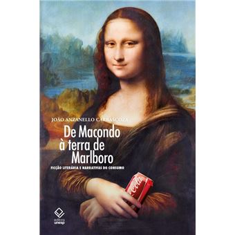De Macondo À Terra De Marlboro - Ficção Literária E Narrativas Do Consumo - 1