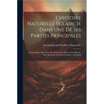 Lhistoire Naturelle Claircie Dans Une De Ses Parties Principales Loryctologie Qui Traite Des Terres Des Pierres Des Mtaux Des Minraux Et Autres Fossiles - 1