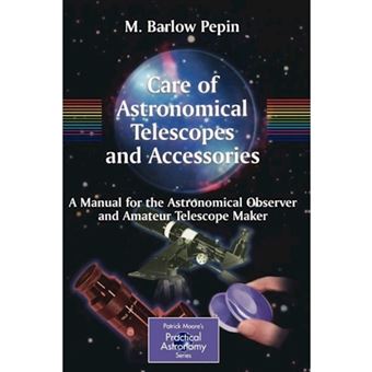 The Care of Astronomical Telescopes and Accessories - A Manual for the Astronomical Observer and Amateur Telescope Maker - Paperback - 2004 - 1