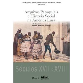 Arquivos Paroquiais E História Social Na América Lusa. Métodos E Técnicas De Pesquisa Na Reinvenção De Um Corpus Documental - 1
