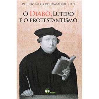 O Diabo Lutero E O Protestantismo - 1