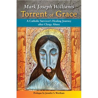 Torrent of Grace: A Catholic Survivor's Healing Journey after Clergy Abuse - 1