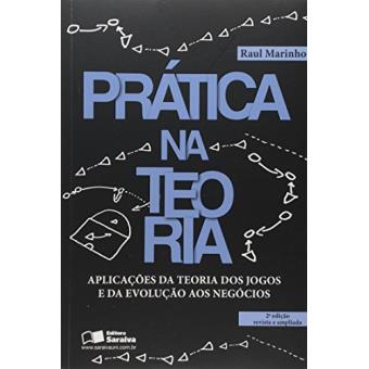 Prática na Teoria. Aplicações da Teoria dos Jogos e da Evolução aos Negócios - 1