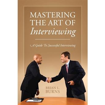 Mastering the Art of Interviewing - A Guide to Successful Interviewing - Paperback / softback - 2015 - 1