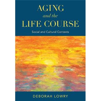 Aging And The Life Course Social And Cultural Contexts - 1