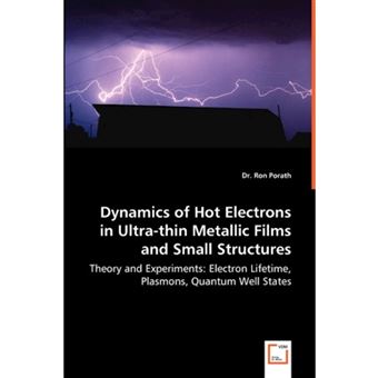 Dynamics of Hot Electrons in Ultra-Thin Metallic Films and Small Structures - Theory and Experiments - Electron Lifetime, Plasmons, Quantum Well States - Paperback / softback - 2008 - 1