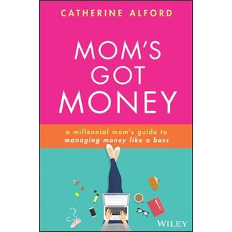 Moms Got Money A Millennial Moms Guide To Managing Money Like A Boss - 1