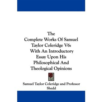 The Complete Works Of Samuel Taylor Coleridge V6 - With An Introductory Essay Upon His Philosophical And Theological Opinions - Paperback - 2007 - 1
