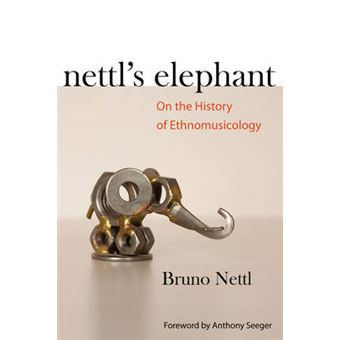 Nettl's Elephant - On the History of Ethnomusicology - Paperback - 2010 - 1
