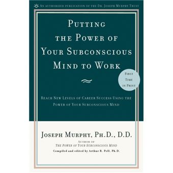 Putting The Power Of Your Subconscious Mind To Work Reach New Levels Of Career Success Using The Power Of Your Subconscious Mind - 1