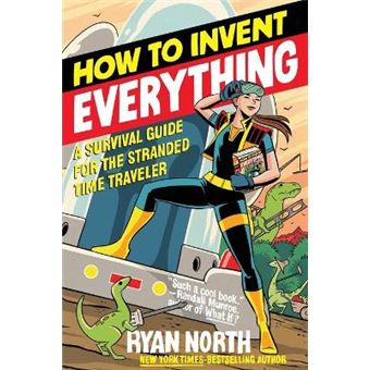 How To Invent Everything A Survival Guide For The Stranded Time Traveler - 1