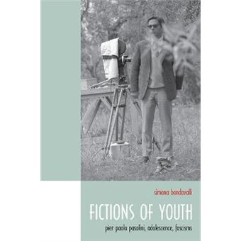 Fictions of Youth : Pier Paolo Pasolini, Adolescence, Fascisms - 1