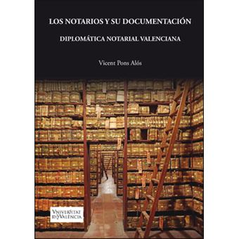 Los Notarios Y Su Documentación. Diplomática Notarial Valenciana - 1