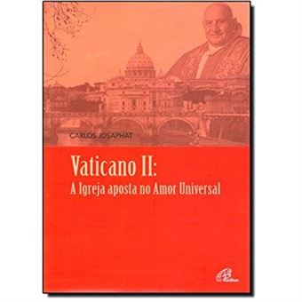 Vaticano Ii. A Igreja Aposta No Amor Universal - 1