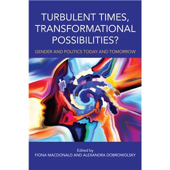 Turbulent Times, Transformational Possibilities': Gender and Politics Today and Tomorrow - 1