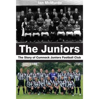 The Juniors The Story Of Cumnock Juniors Football Club - 1