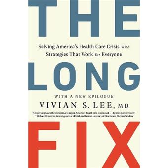The Long Fix - Solving America`S Health Care Crisis With Strategies That Work For Everyone - 1