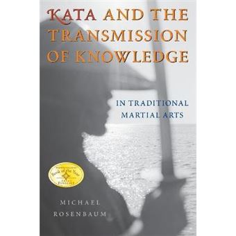 Kata and the Transmission of Knowledge : In Traditional Martial Arts - 1