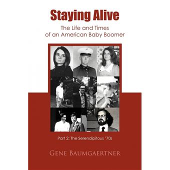 Staying Alive-The Life and Times of an American Baby Boomer Part 2 - The Serendipitous '70s - Paperback / softback - 2011 - 1