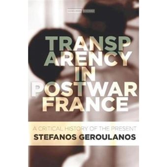 Transparency In Postwar France A Critical History Of The Present - 1