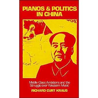 Pianos and Politics in China - Middle-class Ambitions and the Struggle Over Western Music - Hardback - 1989 - 1