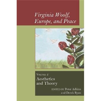 Virginia Woolf, Europe, And Peace Vol 2 Aesthetics And Theory Clemson University Press Woolf Selected Papers - 1
