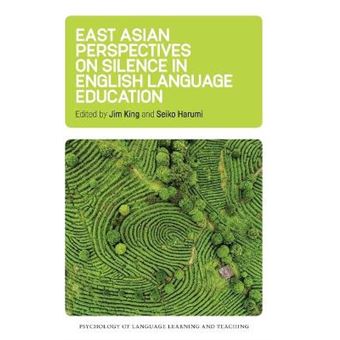 East Asian Perspectives On Silence In English Language Education Psychology Of Language Learning And Teaching 6 - 1
