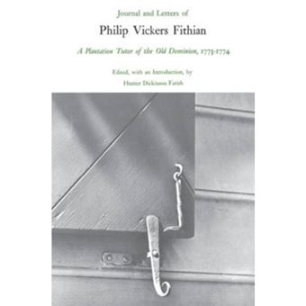 Journal and Letters of Philip Vickers Fithian, 1773-74, a Plantation Tutor of the Old Dominion - Paperback - 1988 - 1