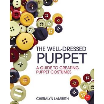 The Well-Dressed Puppet - A Guide to Creating Puppet Costumes - Paperback - 2014 - 1