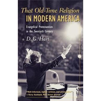 That Old-Time Religion in Modern America : Evangelical Protestantism in the Twentieth Century - 1